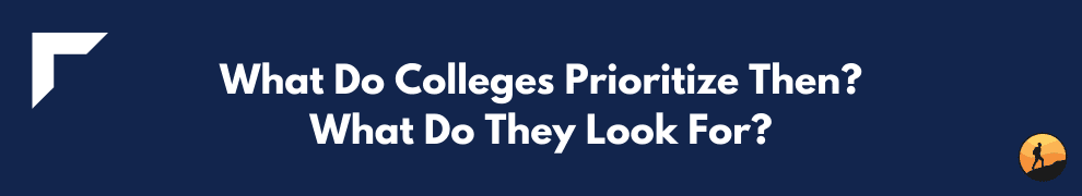 What Do Colleges Prioritize Then? What Do They Look For?