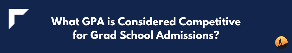 What GPA is Considered Competitive for Grad School Admissions?