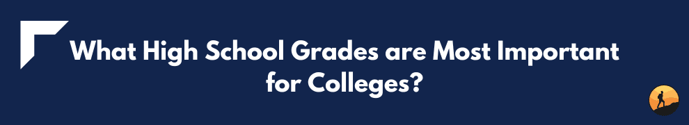 What High School Grades are Most Important for Colleges?