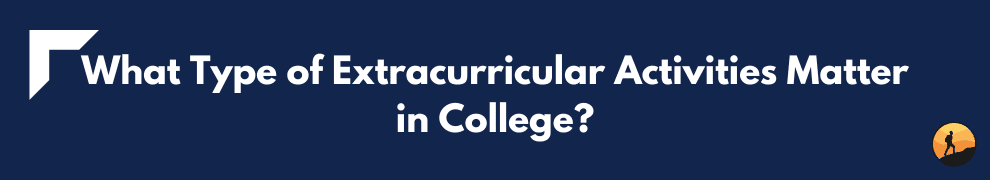 What Type of Extracurricular Activities Matter in College?