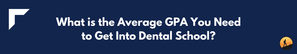 What is the Average GPA You Need to Get Into Dental School?