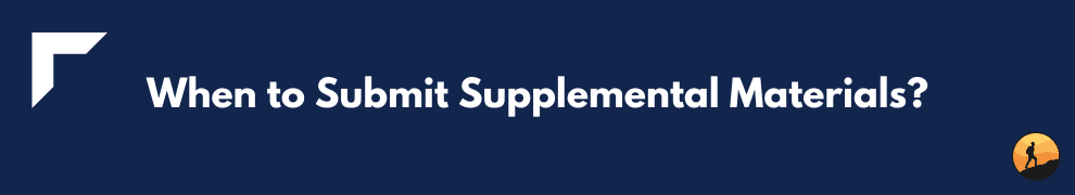 When to Submit Supplemental Materials?