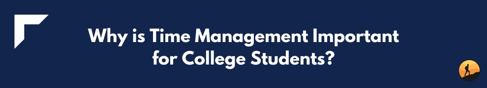Why is Time Management Important for College Students?