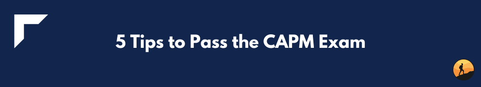 5 Tips to Pass the CAPM Exam