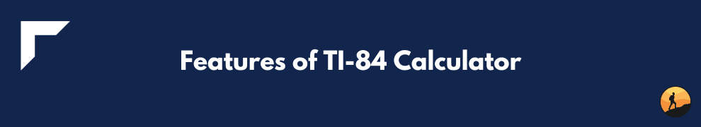 Features of TI-84 Calculator