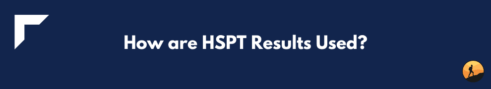 How are HSPT Results Used?