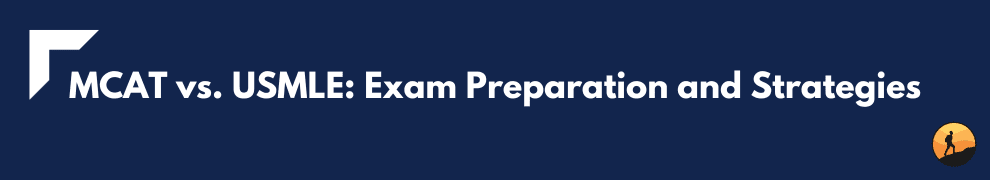 MCAT vs. USMLE: Exam Preparation and Strategies