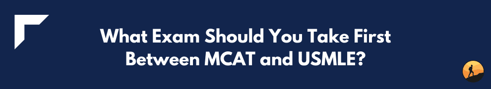 What Exam Should You Take First Between MCAT and USMLE?