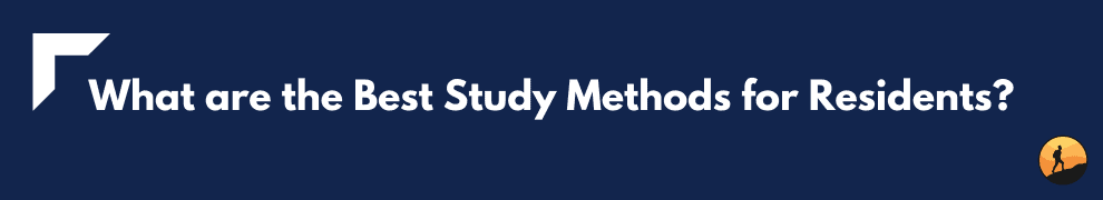 What are the Best Study Methods for Residents?