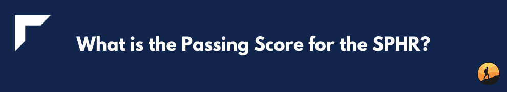 What is the Passing Score for the SPHR?
