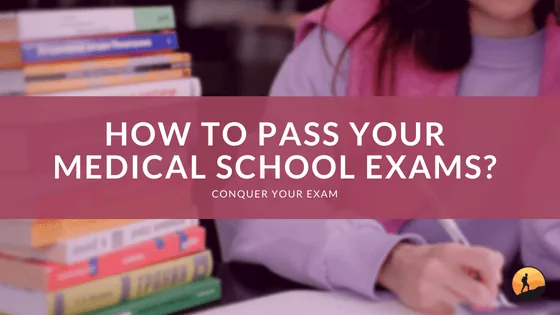 How to Pass Your Medical School Exams?
