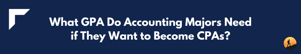 What GPA Do Accounting Majors Need if They Want to Become CPAs?