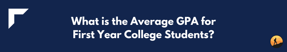 What is the Average GPA for First Year College Students?
