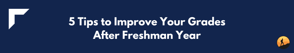 5 Tips to Improve Your Grades After Freshman Year