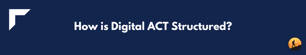 How is Digital ACT Structured?