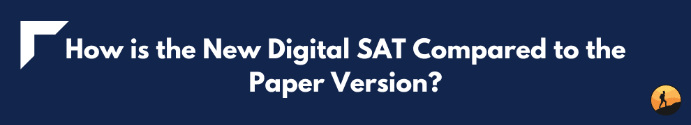 How is the New Digital SAT Compared to the Paper Version?