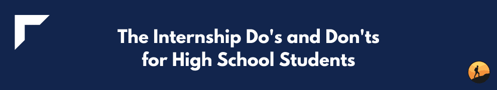 The Internship Do's and Don'ts for High School Students