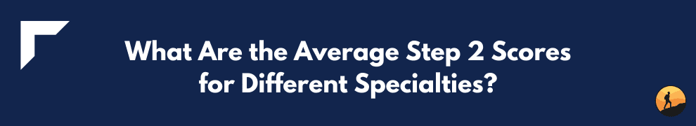 What Are the Average Step 2 Scores for Different Specialties?