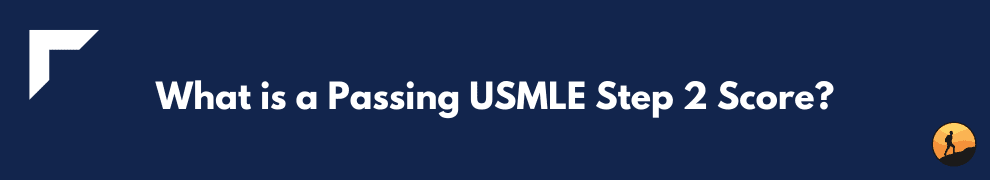 What is a Passing USMLE Step 2 Score?