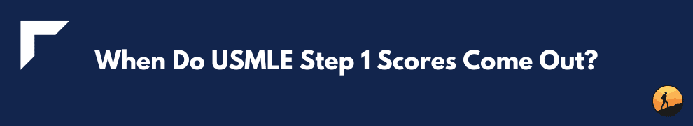 When Do USMLE Step 1 Scores Come Out?