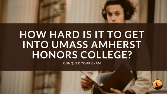 How Hard is it to Get Into UMass Amherst Honors College?