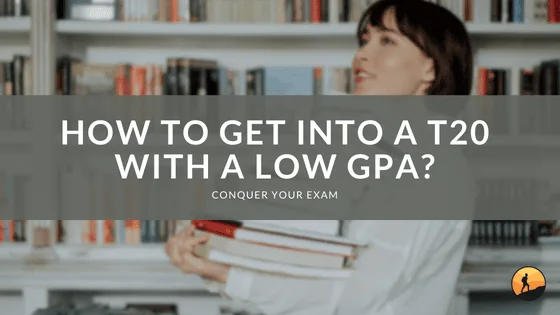 How to Get Into a T20 with a Low GPA?